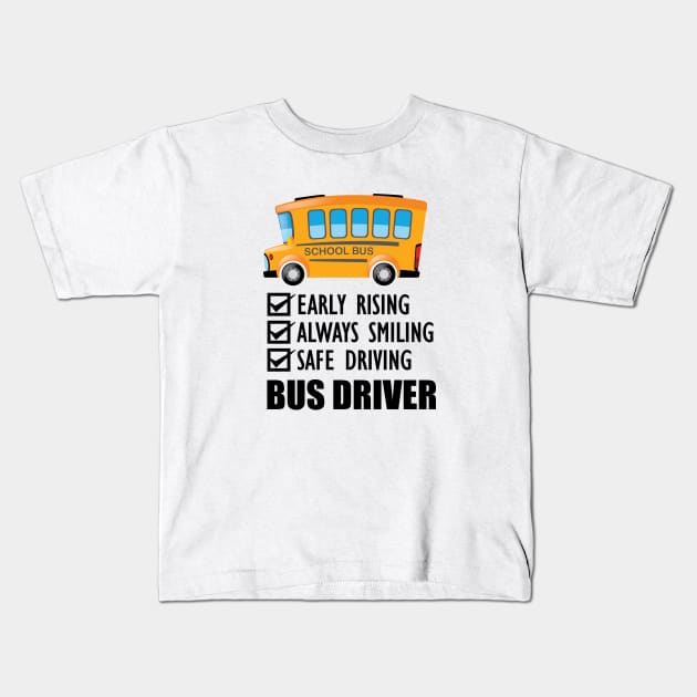 School Bus Driver - Early Rising  Always smiling safe driving Kids T-Shirt by KC Happy Shop